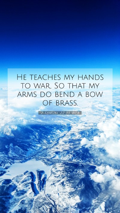 Picture 07 - 2 Samuel 22:35 WEB Mobile Phone Wallpaper - He teaches my hands to war, So that my arms do - Mobile Bible Verse Wallpaper