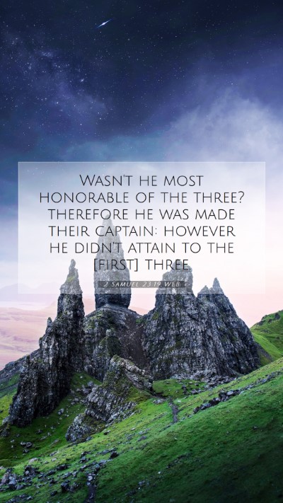 Picture 07 - 2 Samuel 23:19 WEB Mobile Phone Wallpaper - Wasn't he most honorable of the three? therefore - Mobile Bible Verse Wallpaper
