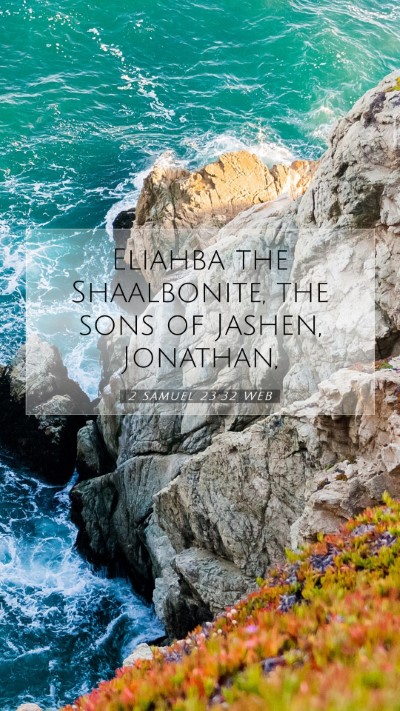 Picture 07 - 2 Samuel 23:32 WEB Mobile Phone Wallpaper - Eliahba the Shaalbonite, the sons of Jashen, - Mobile Bible Verse Wallpaper