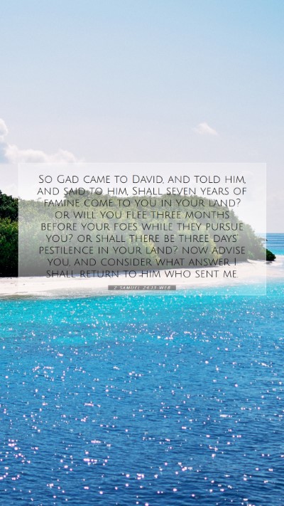 Picture 07 - 2 Samuel 24:13 WEB Mobile Phone Wallpaper - So Gad came to David, and told him, and said to - Mobile Bible Verse Wallpaper