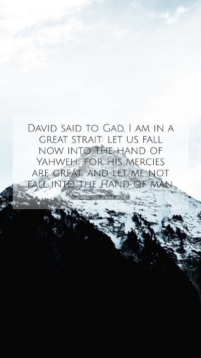 Picture 07 - 2 Samuel 24:14 WEB Mobile Phone Wallpaper - David said to Gad, I am in a great strait: let us - Mobile Bible Verse Wallpaper