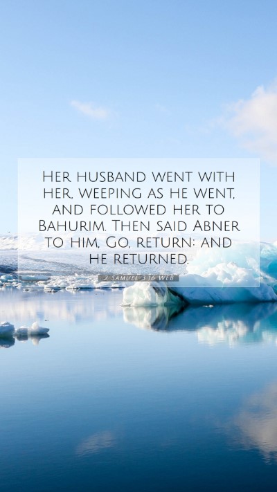Picture 07 - 2 Samuel 3:16 WEB Mobile Phone Wallpaper - Her husband went with her, weeping as he went, - Mobile Bible Verse Wallpaper