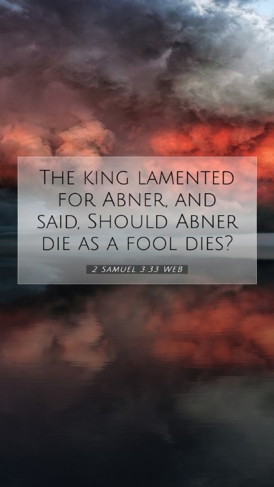 Picture 07 - 2 Samuel 3:33 WEB Mobile Phone Wallpaper - The king lamented for Abner, and said, Should - Mobile Bible Verse Wallpaper