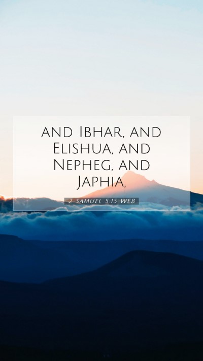 Picture 07 - 2 Samuel 5:15 WEB Mobile Phone Wallpaper - and Ibhar, and Elishua, and Nepheg, and - Mobile Bible Verse Wallpaper