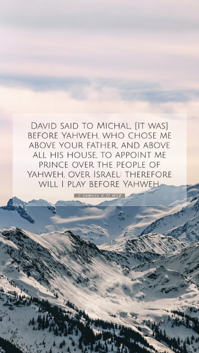 Picture 07 - 2 Samuel 6:21 WEB Mobile Phone Wallpaper - David said to Michal, [It was] before Yahweh, who - Mobile Bible Verse Wallpaper
