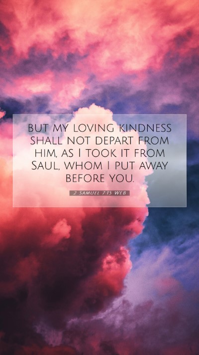 Picture 07 - 2 Samuel 7:15 WEB Mobile Phone Wallpaper - but my loving kindness shall not depart from him, - Mobile Bible Verse Wallpaper
