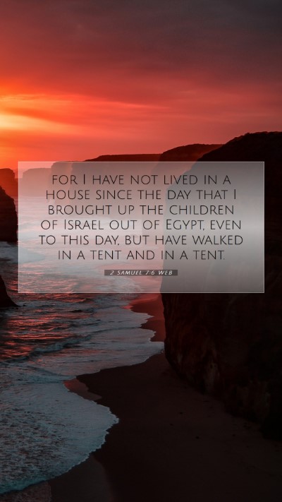 Picture 07 - 2 Samuel 7:6 WEB Mobile Phone Wallpaper - for I have not lived in a house since the day - Mobile Bible Verse Wallpaper