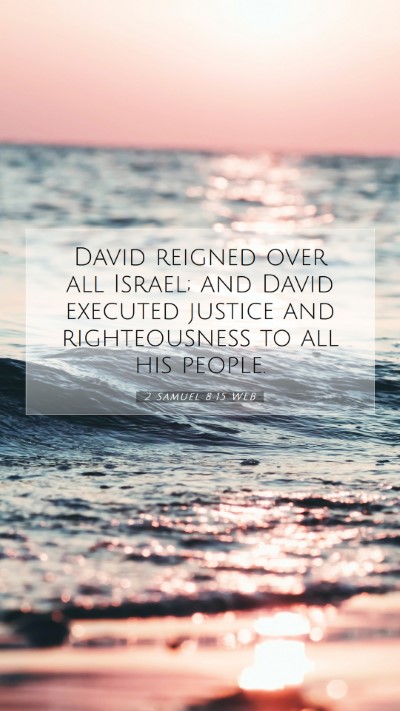 Picture 07 - 2 Samuel 8:15 WEB Mobile Phone Wallpaper - David reigned over all Israel; and David executed - Mobile Bible Verse Wallpaper