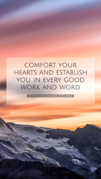 Picture 07 - 2 Thessalonians 2:17 WEB Mobile Phone Wallpaper - comfort your hearts and establish you in every - Mobile Bible Verse Wallpaper