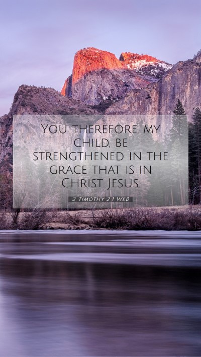 Picture 07 - 2 Timothy 2:1 WEB Mobile Phone Wallpaper - You therefore, my child, be strengthened in the - Mobile Bible Verse Wallpaper