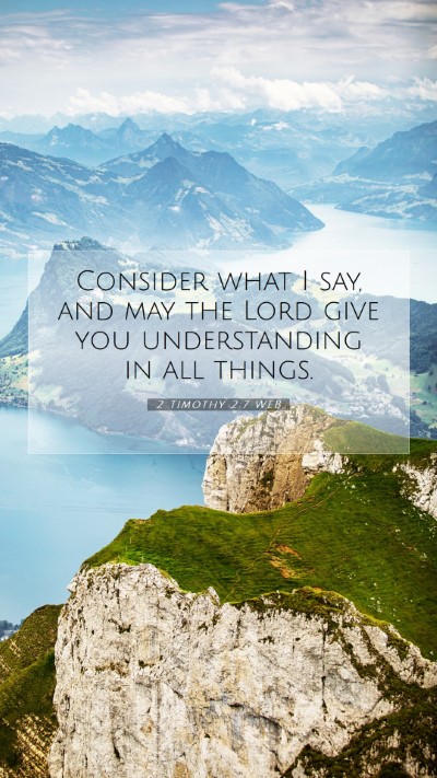 Picture 07 - 2 Timothy 2:7 WEB Mobile Phone Wallpaper - Consider what I say, and may the Lord give you - Mobile Bible Verse Wallpaper