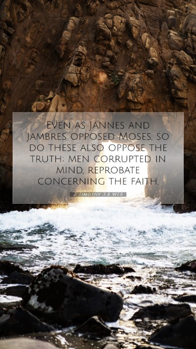 Picture 07 - 2 Timothy 3:8 WEB Mobile Phone Wallpaper - Even as Jannes and Jambres opposed Moses, so do - Mobile Bible Verse Wallpaper