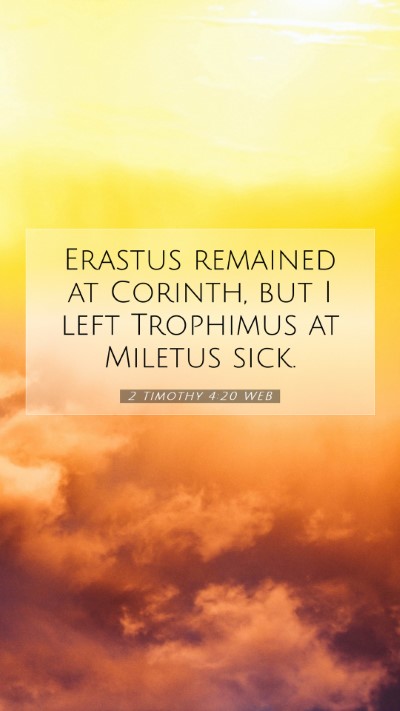 Picture 07 - 2 Timothy 4:20 WEB Mobile Phone Wallpaper - Erastus remained at Corinth, but I left Trophimus - Mobile Bible Verse Wallpaper