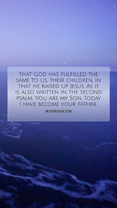 Picture 07 - Acts 13:33 WEB Mobile Phone Wallpaper - that God has fulfilled the same to us, their - Mobile Bible Verse Wallpaper