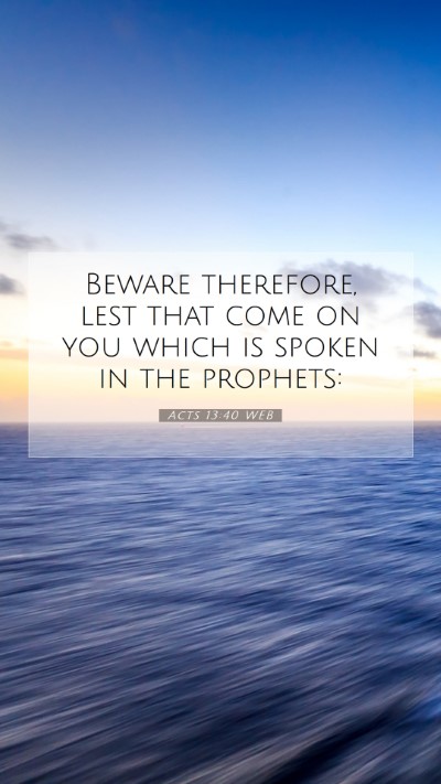 Picture 07 - Acts 13:40 WEB Mobile Phone Wallpaper - Beware therefore, lest that come on you which is - Mobile Bible Verse Wallpaper