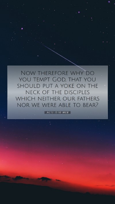 Picture 07 - Acts 15:10 WEB Mobile Phone Wallpaper - Now therefore why do you tempt God, that you - Mobile Bible Verse Wallpaper