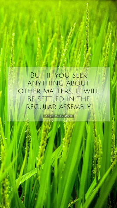 Picture 07 - Acts 19:39 WEB Mobile Phone Wallpaper - But if you seek anything about other matters, it - Mobile Bible Verse Wallpaper