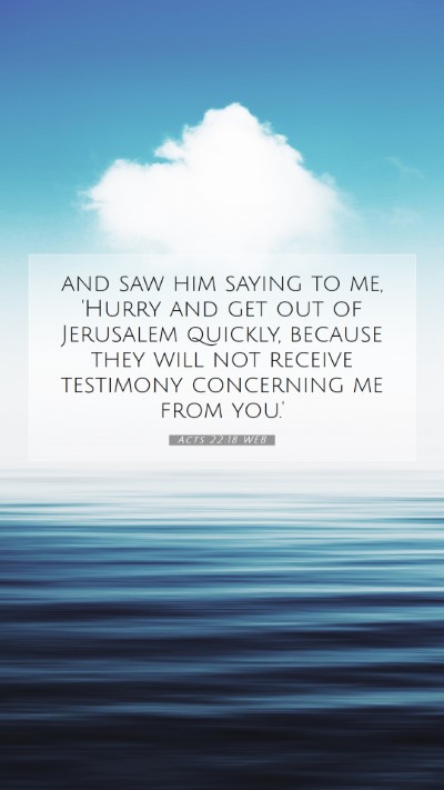 Picture 07 - Acts 22:18 WEB Mobile Phone Wallpaper - and saw him saying to me, 'Hurry and get out of - Mobile Bible Verse Wallpaper