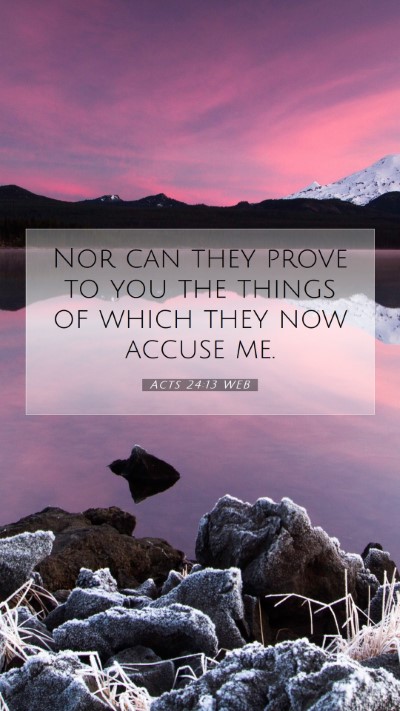 Picture 07 - Acts 24:13 WEB Mobile Phone Wallpaper - Nor can they prove to you the things of which - Mobile Bible Verse Wallpaper