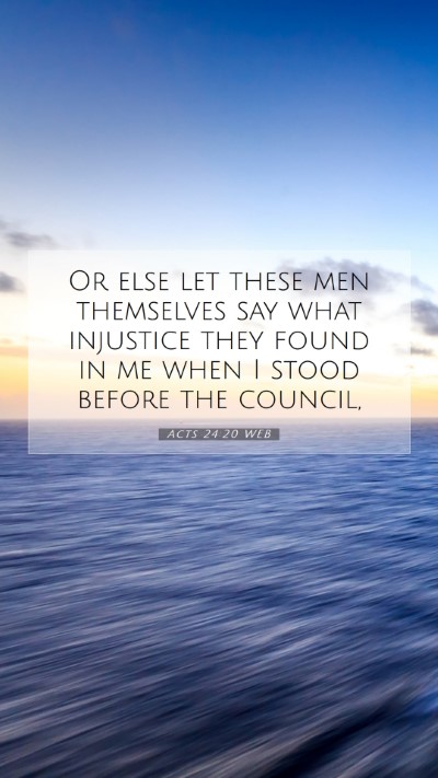 Picture 07 - Acts 24:20 WEB Mobile Phone Wallpaper - Or else let these men themselves say what - Mobile Bible Verse Wallpaper