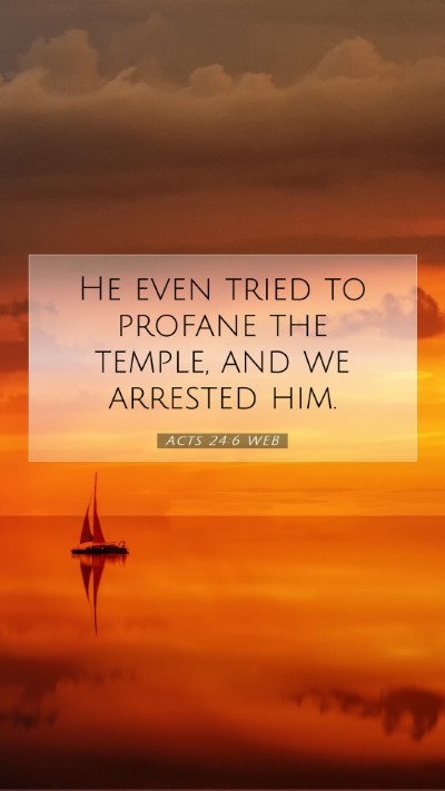 Picture 07 - Acts 24:6 WEB Mobile Phone Wallpaper - He even tried to profane the temple, and we - Mobile Bible Verse Wallpaper