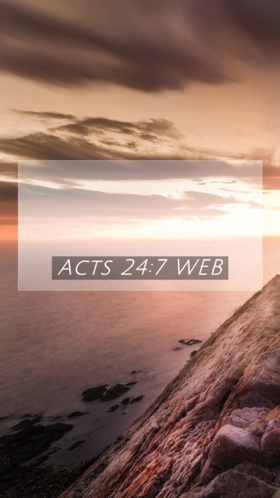 Picture 07 - Acts 24:7 WEB Mobile Phone Wallpaper -  - Mobile Bible Verse Wallpaper