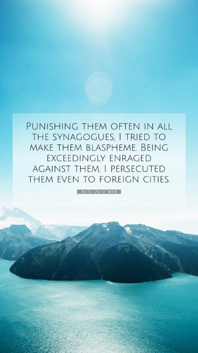 Picture 07 - Acts 26:11 WEB Mobile Phone Wallpaper - Punishing them often in all the synagogues, I - Mobile Bible Verse Wallpaper