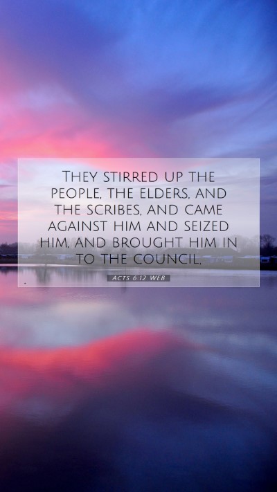 Picture 07 - Acts 6:12 WEB Mobile Phone Wallpaper - They stirred up the people, the elders, and the - Mobile Bible Verse Wallpaper