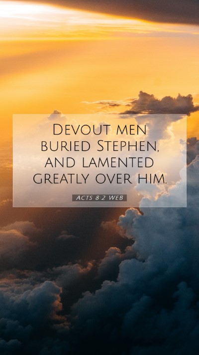 Picture 07 - Acts 8:2 WEB Mobile Phone Wallpaper - Devout men buried Stephen, and lamented greatly - Mobile Bible Verse Wallpaper