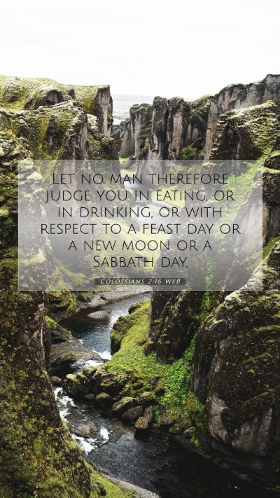 Picture 07 - Colossians 2:16 WEB Mobile Phone Wallpaper - Let no man therefore judge you in eating, or in - Mobile Bible Verse Wallpaper