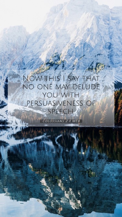 Picture 07 - Colossians 2:4 WEB Mobile Phone Wallpaper - Now this I say that no one may delude you with - Mobile Bible Verse Wallpaper