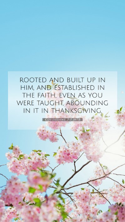 Picture 07 - Colossians 2:7 WEB Mobile Phone Wallpaper - rooted and built up in him, and established in - Mobile Bible Verse Wallpaper