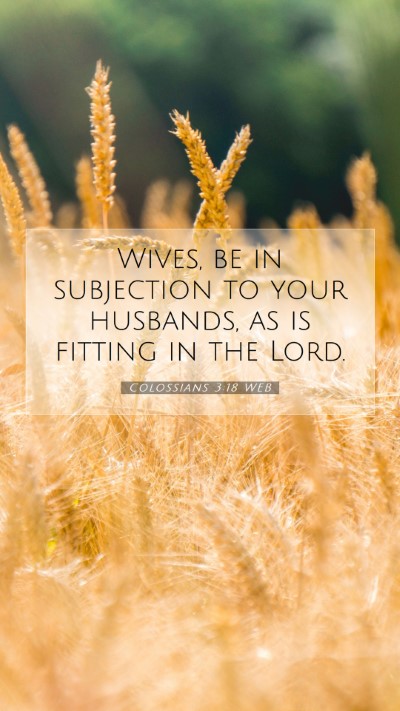 Picture 07 - Colossians 3:18 WEB Mobile Phone Wallpaper - Wives, be in subjection to your husbands, as is - Mobile Bible Verse Wallpaper