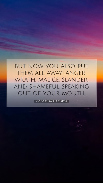Picture 07 - Colossians 3:8 WEB Mobile Phone Wallpaper - but now you also put them all away: anger, wrath, - Mobile Bible Verse Wallpaper