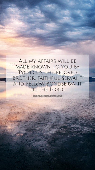 Picture 07 - Colossians 4:7 WEB Mobile Phone Wallpaper - All my affairs will be made known to you by - Mobile Bible Verse Wallpaper