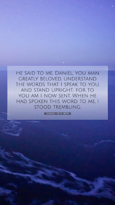 Picture 07 - Daniel 10:11 WEB Mobile Phone Wallpaper - He said to me, Daniel, you man greatly beloved, - Mobile Bible Verse Wallpaper