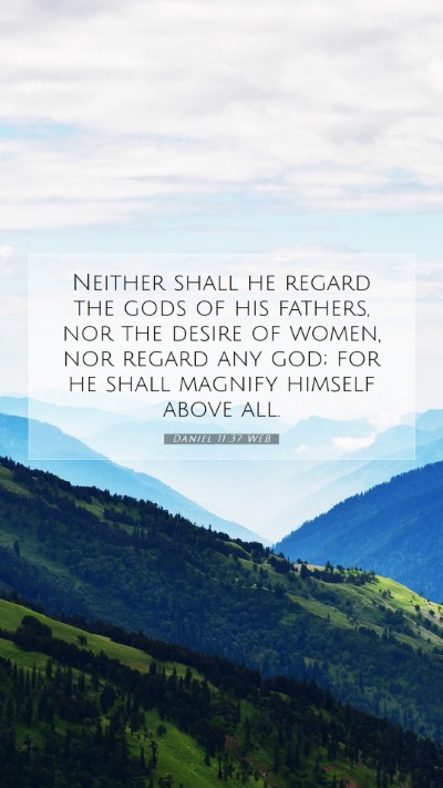 Picture 07 - Daniel 11:37 WEB Mobile Phone Wallpaper - Neither shall he regard the gods of his fathers, - Mobile Bible Verse Wallpaper
