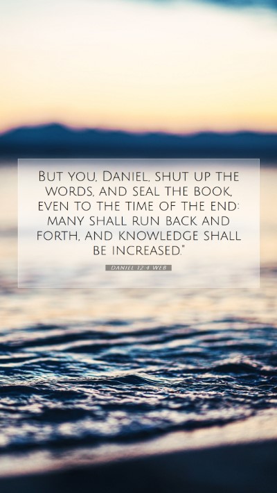 Picture 07 - Daniel 12:4 WEB Mobile Phone Wallpaper - But you, Daniel, shut up the words, and seal the - Mobile Bible Verse Wallpaper