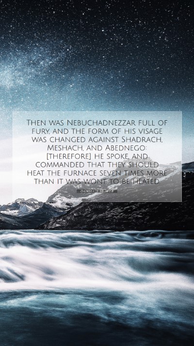 Picture 07 - Daniel 3:19 WEB Mobile Phone Wallpaper - Then was Nebuchadnezzar full of fury, and the - Mobile Bible Verse Wallpaper