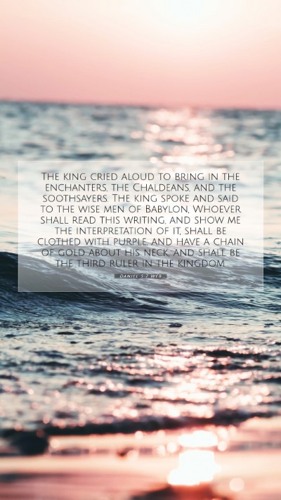 Picture 07 - Daniel 5:7 WEB Mobile Phone Wallpaper - The king cried aloud to bring in the enchanters, - Mobile Bible Verse Wallpaper