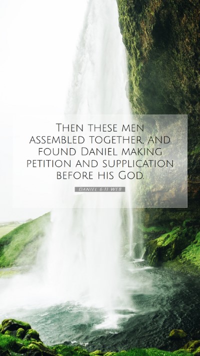 Picture 07 - Daniel 6:11 WEB Mobile Phone Wallpaper - Then these men assembled together, and found - Mobile Bible Verse Wallpaper