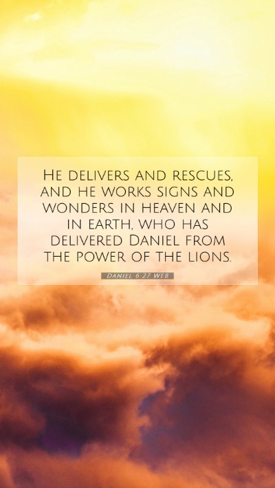Picture 07 - Daniel 6:27 WEB Mobile Phone Wallpaper - He delivers and rescues, and he works signs and - Mobile Bible Verse Wallpaper