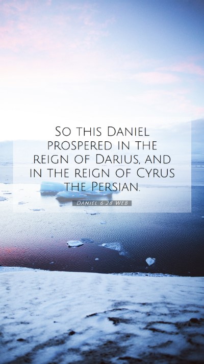 Picture 07 - Daniel 6:28 WEB Mobile Phone Wallpaper - So this Daniel prospered in the reign of Darius, - Mobile Bible Verse Wallpaper