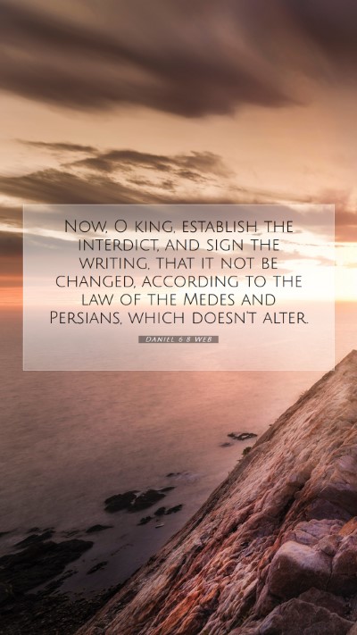 Picture 07 - Daniel 6:8 WEB Mobile Phone Wallpaper - Now, O king, establish the interdict, and sign - Mobile Bible Verse Wallpaper
