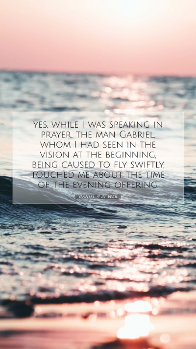 Picture 07 - Daniel 9:21 WEB Mobile Phone Wallpaper - yes, while I was speaking in prayer, the man - Mobile Bible Verse Wallpaper