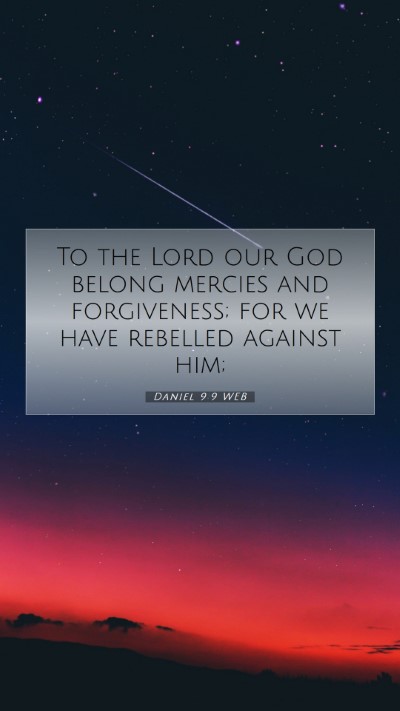 Picture 07 - Daniel 9:9 WEB Mobile Phone Wallpaper - To the Lord our God belong mercies and - Mobile Bible Verse Wallpaper