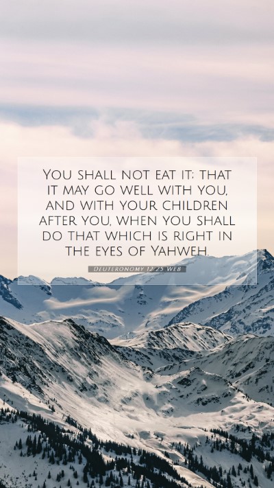 Picture 07 - Deuteronomy 12:25 WEB Mobile Phone Wallpaper - You shall not eat it; that it may go well with - Mobile Bible Verse Wallpaper