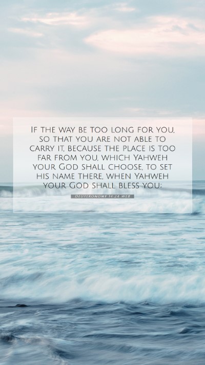 Picture 07 - Deuteronomy 14:24 WEB Mobile Phone Wallpaper - If the way be too long for you, so that you are - Mobile Bible Verse Wallpaper
