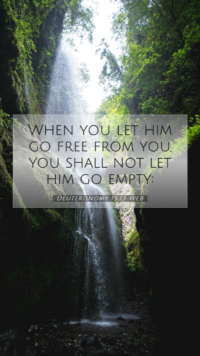 Picture 07 - Deuteronomy 15:13 WEB Mobile Phone Wallpaper - When you let him go free from you, you shall not - Mobile Bible Verse Wallpaper