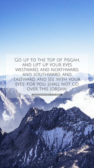 Picture 07 - Deuteronomy 3:27 WEB Mobile Phone Wallpaper - Go up to the top of Pisgah, and lift up your eyes - Mobile Bible Verse Wallpaper